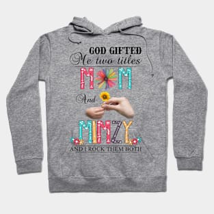 Vintage God Gifted Me Two Titles Mom And Mimzy Wildflower Hands Flower Happy Mothers Day Hoodie